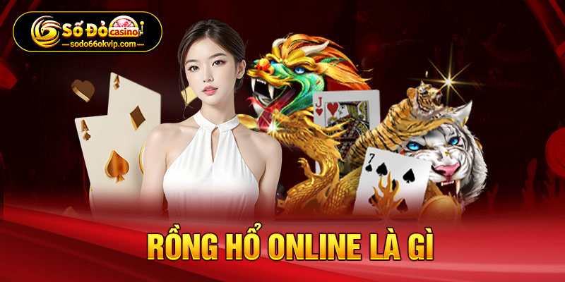 Rồng Hổ Online Là Gì? Trải Nghiệm Tuyệt Đỉnh Tại Sodo66