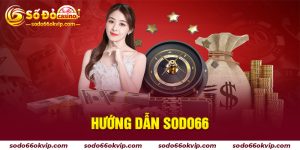 Hướng Dẫn Sodo66 - Nhà Cái Đổi Thưởng Đỉnh Cao Châu Á