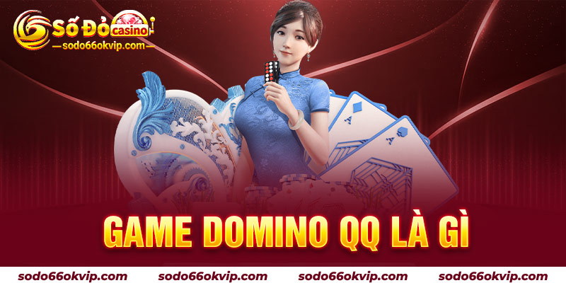 Game Domino QQ Là Gì? Cẩm Nang Chơi Domino QQ Cho Người Mới