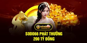 Sodo66 Phát Thưởng 200 Tỷ Đồng Dành Cho Thành Viên Hệ Thống