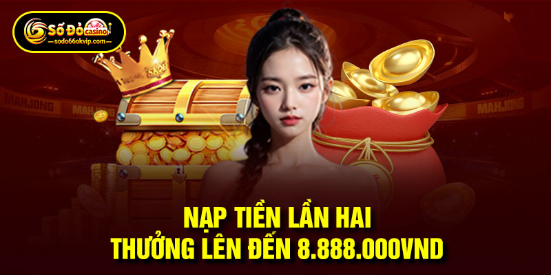 Nạp Tiền Lần Hai Thưởng Lên Đến 8.888.000vnd Tại Sodo66