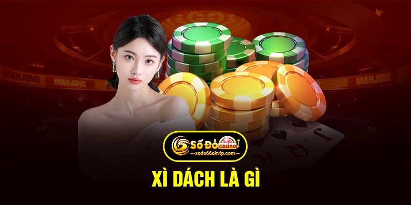 Xì Dách Là Gì Tổng Hợp Kinh Nghiệm Đánh Bài Blackjack Ăn Đậm