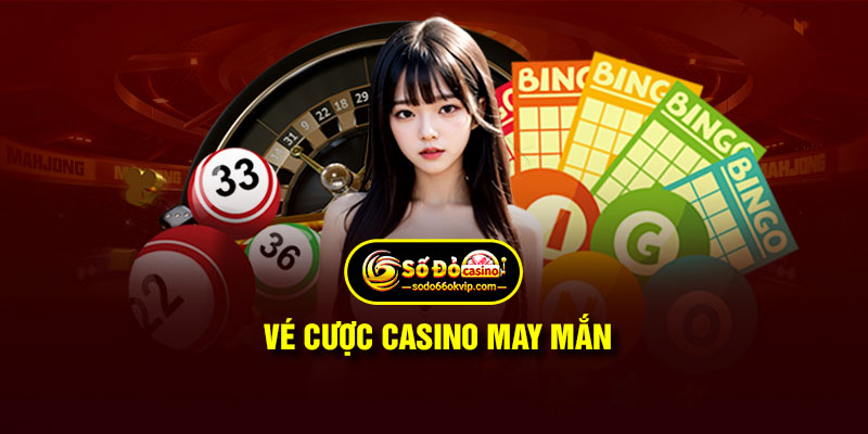 Vé Cược Casino May Mắn Rinh Tiền Về Tay Dễ Dàng Tại SODO66