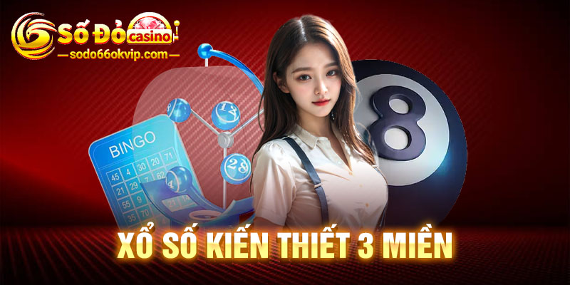 Tham Gia Chơi Xổ Số Kiến Thiết 3 Miền Online Tại SODO66