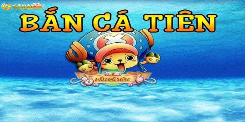 Bắn Cá Tiên HD - Chinh Phục Đại Dương Mang Tiền Về Nhà