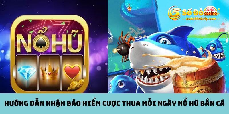 Bảo Hiểm Cược Thua Mỗi Ngày Nổ Hũ Bắn Cá - Khuyến Mãi Sodo66