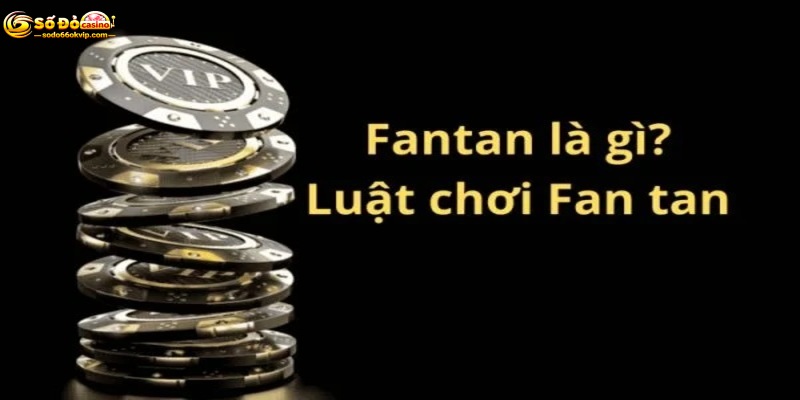 Fantan Là Gì? Hướng Dẫn Cách Chơi Chi Tiết Tại Sodo66