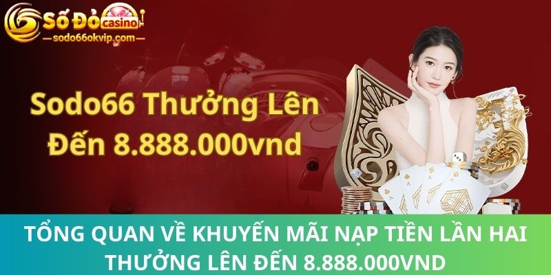 Nạp Tiền Lần Hai Thưởng Lên Đến 8.888.000vnd Tại Sodo66