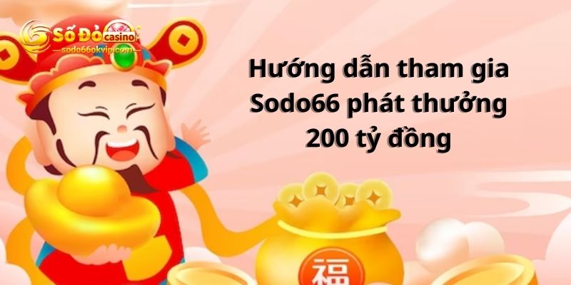 Sodo66 Phát Thưởng 200 Tỷ Đồng Dành Cho Thành Viên Hệ Thống