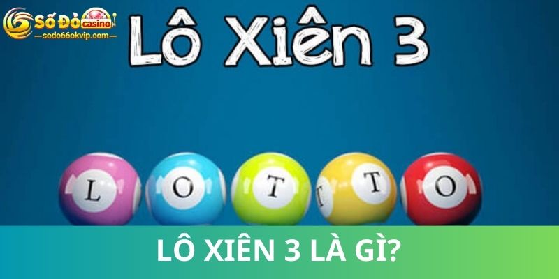 Lô Xiên 3 Là Gì - Định Nghĩa, Kinh Nghiệm Chốt Số