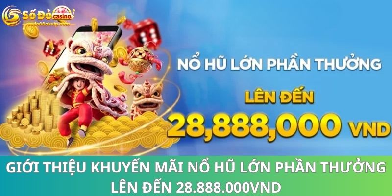 Nổ Hũ Lớn Phần Thưởng Lên Đến 28.888.000vnd Chỉ Tại Sodo66