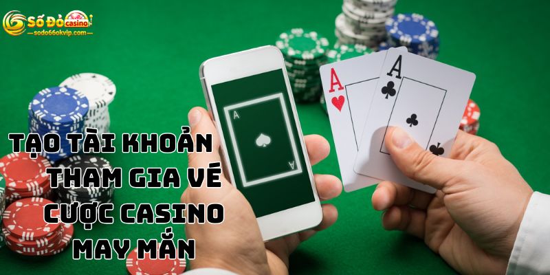 Vé Cược Casino May Mắn Rinh Tiền Về Tay Dễ Dàng Tại SODO66