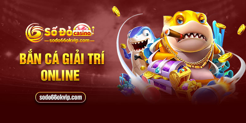 Bắn Cá Giải Trí Online - Game Đặc Sắc Với Lối Chơi Cuốn Hút