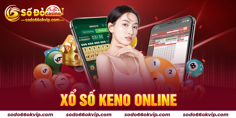 Xổ Số Keno Online: Giới Thiệu Cách Chơi, Mẹo Trúng Thưởng Lớn