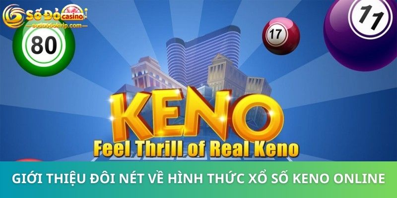 Xổ Số Keno Online: Giới Thiệu Cách Chơi, Mẹo Trúng Thưởng Lớn