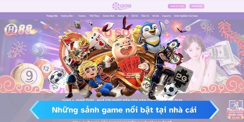 Những sảnh game nổi bật tại nhà cái
